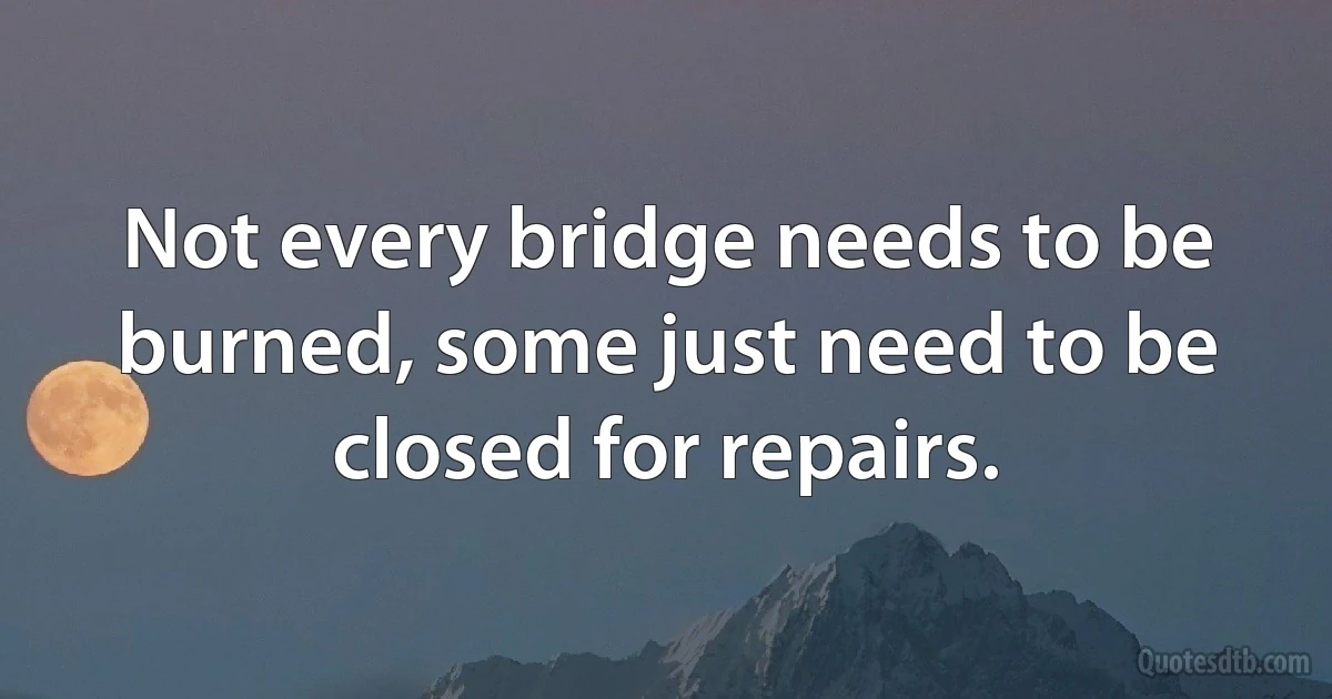 Not every bridge needs to be burned, some just need to be closed for repairs. (INZ EN)