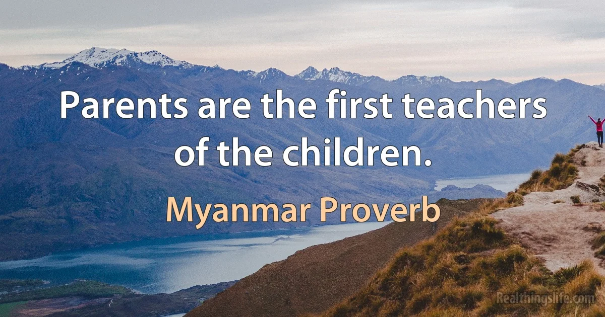 Parents are the first teachers of the children. ()