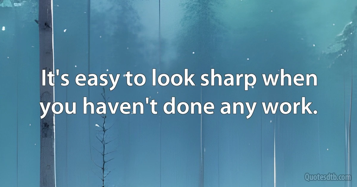 It's easy to look sharp when you haven't done any work. (INZ EN)